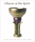 Cover: Ritual and the Art of Tobi Kahn: Objects of the Spirit - Hudson Hills Press Inc.,U.S.