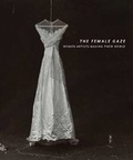 Cover: Female Gaze: Women Artists Making Their World - Hudson Hills Press Inc.,U.S.