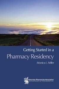 Enlarge image Cover: Getting Started in a Pharmacy Residency - American Pharmacists Association