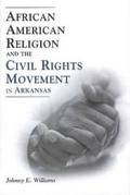 Cover: African American Religion and the Civil Rights Movement in Arkansas - University Press of Mississippi