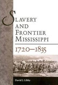 Abbildung von: Slavery and Frontier Mississippi, 1720-1835 - University Press of Mississippi