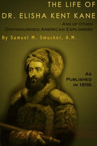 Abbildung von: The Life of Dr. Elisha Kent Kane - Digital Scanning,US