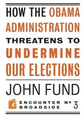Cover: How the Obama Administration Threatens to Undermine Our Elections - Encounter Books,USA