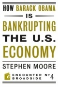 Cover: How Barack Obama Is Bankrupting the U.S. Economy - Encounter Books