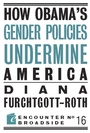 Cover: How Obama?s Gender Policies Undermine America - Encounter Books,USA