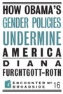 Cover: How Obama?s Gender Policies Undermine America - Encounter Books