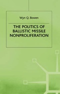 Cover: Politics of Ballistic Missile Nonproliferation - Palgrave MacMillan
