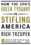 Cover: How the EPA?s Green Tyranny is Stifling America - Encounter Books