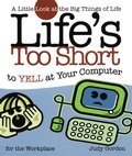 Cover: Life's too Short to Yell at Your Computer - Howard Books