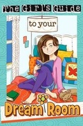 Cover: The Girl's Guide to Your Dream Room - Rainbow Publishers & Legacy Press