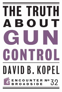 Enlarge image Cover: The Truth About Gun Control - Encounter Books,USA