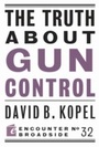 Cover: The Truth About Gun Control - Encounter Books