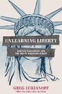 Cover: Unlearning Liberty - Encounter Books,USA