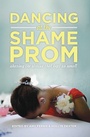Cover: Dancing at the Shame Prom - Basic Books