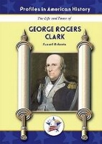 Enlarge image Cover: The Life and Times of George Rogers Clark - Mitchell Lane Publishers