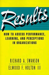 Enlarge image Cover: Results: How to Assess Performance, Learning, and Perceptions in Organizations - Berrett-Koehler