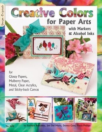 Abbildung von: Creative Colors for Paper Arts with Markers & Alcohol Inks - Design Originals