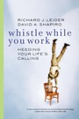 Cover: Whistle While You Work: Heeding Your Life's Calling - Berrett-Koehler