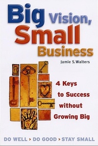 Enlarge image Cover: Big Vision, Small Business - 4 Keys to Success without Growing Big - Berrett-Koehler