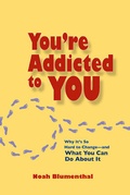 Cover: You're Addicted to You: Why It's So Hard to Change- and What You Can Do About It - Berrett-Koehler