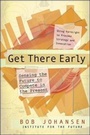 Cover: Get There Early. Sensing the Future to Compete in the Present - Berrett-Koehler