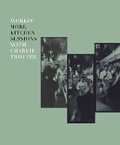 Cover: Workin' More Kitchen Sessions with Charlie Trotter - Ten Speed Press