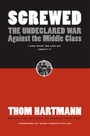 Cover: Screwed: The Undeclared War Against Middle Class - And What We Can Do About It - Berrett-Koehler