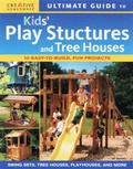 Cover: Ultimate Guide to Kids' Play Structures and Tree Houses - Creative Homeowner Press,U.S.