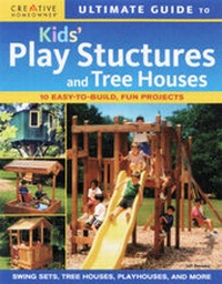 Enlarge image Cover: Ultimate Guide to Kids' Play Structures and Tree Houses - Creative Homeowner Press,U.S.