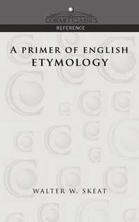 Abbildung von: A Primer of English Etymology - Cosimo Classics