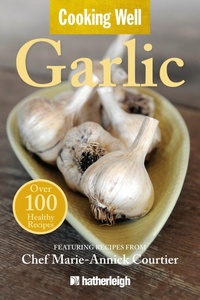 Abbildung von: Cooking Well: Garlic - Hatherleigh Press,U.S.