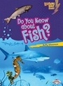 Cover: Do You Know about Fish? - Lerner Publishing Group