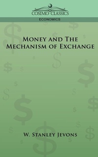 Enlarge image Cover: Money and the Mechanism of Exchange - Cosimo Classics