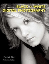 Abbildung von: Professional Techniques For Black & White Digital Photography - Amherst Media