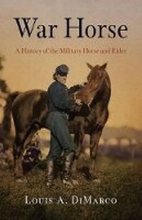 Abbildung von: War Horse: A History of the Military Horse and Rider - Westholme Publishing, U.S.