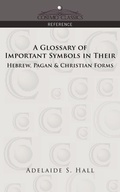 Cover: A Glossary of Important Symbols in Their Hebrew, Pagan & Christian Forms - Cosimo Classics