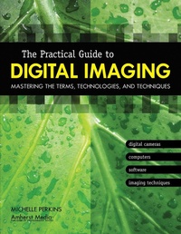 Abbildung von: The Practical Guide to Digital Imaging - Amherst Media