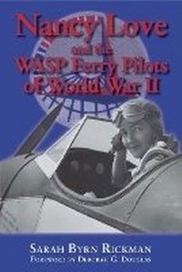 Enlarge image Cover: Nancy Love and the WASP Ferry Pilots of World War II - University of North Texas Press,U.S.