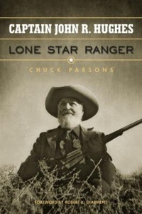 Enlarge image Cover: Captain John R. Hughes, Lone Star Ranger - University of North Texas Press,U.S.