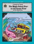 Cover: A Guide for Using the Magic School Bus on the Ocean Floor in the Classroom - TEACHER CREATED RESOURCES
