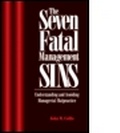 Cover: The Seven Fatal Management Sins Understanding and Avoiding Managerial Malpractice - St Lucie Press