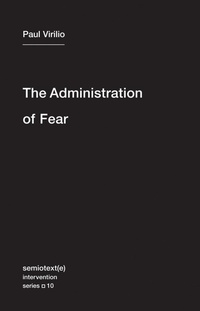 Enlarge image Cover: The Administration of Fear - Semiotext (E)