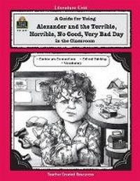 Enlarge image Cover: A Guide for Using Alexander and the Terrible, Horrible, No Good, Very Bad Day in the Classroom - TEACHER CREATED RESOURCES