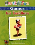 Cover: Quick and Fun Games for Toddlers - Teacher Created Materials, Inc