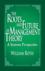 Cover: The Roots and Future of Management Theory - St Lucie Press