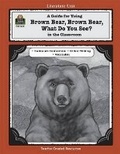 Cover: A Guide for Using Brown Bear, Brown Bear, What Do You See? in the Classroom - TEACHER CREATED RESOURCES