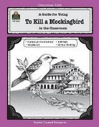 Enlarge image Cover: A Guide for Using to Kill a Mockingbird in the Classroom - TEACHER CREATED RESOURCES
