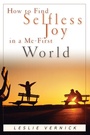 Cover: How to Find Selfless Joy in a Me-First World - Waterbrook Press (A Division of Random House Inc)