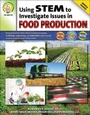 Cover: Using Stem to Investigate Issues in Food Production, Grades 5 - 8 - Mark Twain Media
