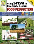 Cover: Using Stem to Investigate Issues in Food Production, Grades 5 - 8 - Mark Twain Media